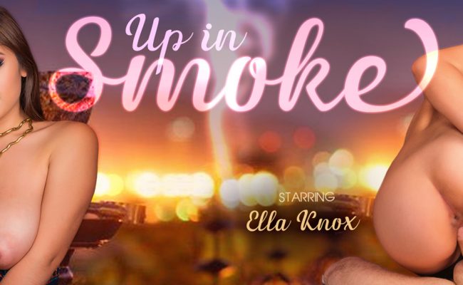 VR Porn video with Up In Smoke Ella Knox